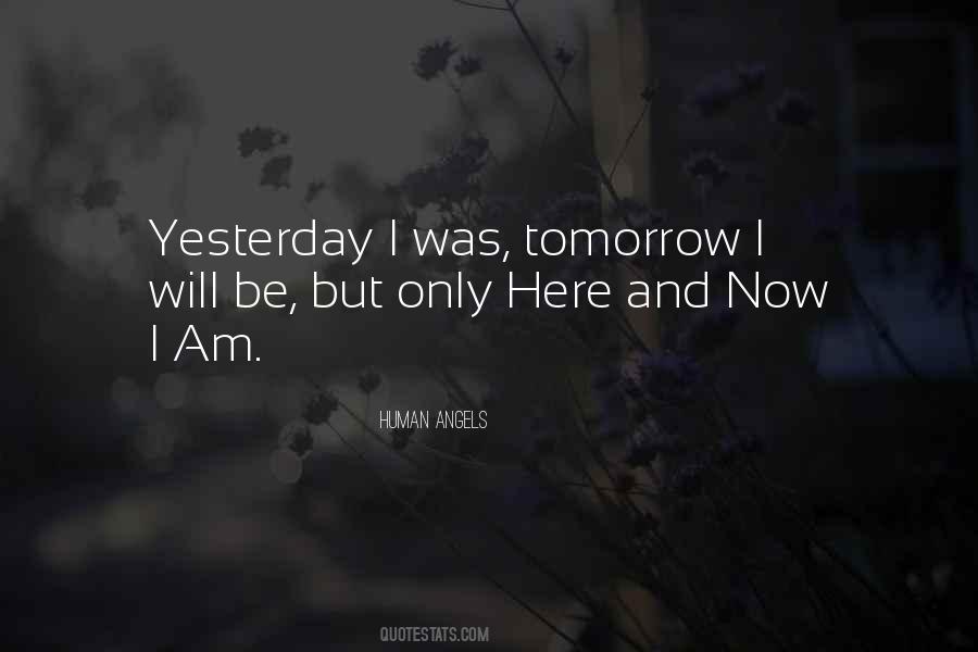 Yesterday Now Tomorrow Quotes #325301