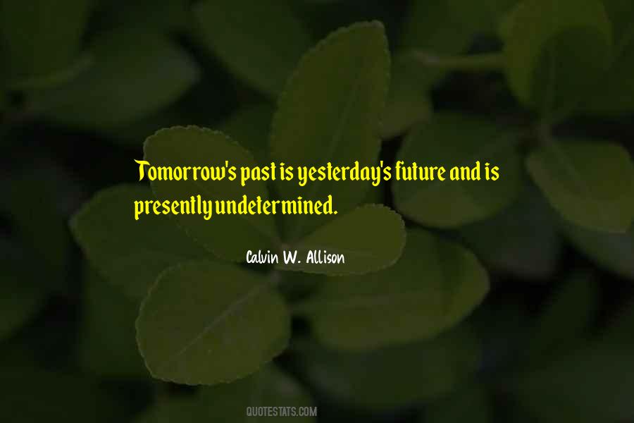 Yesterday Now Tomorrow Quotes #6148