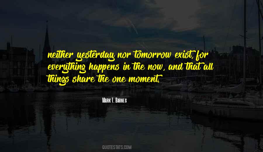 Yesterday Now Tomorrow Quotes #734626