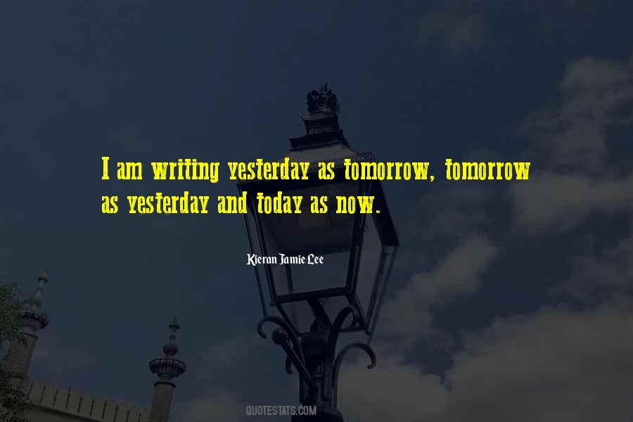 Yesterday Now Tomorrow Quotes #769106