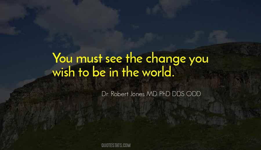 You Must Be The Change Quotes #1681646