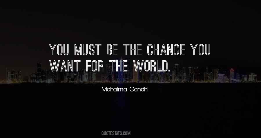 You Must Be The Change Quotes #307343