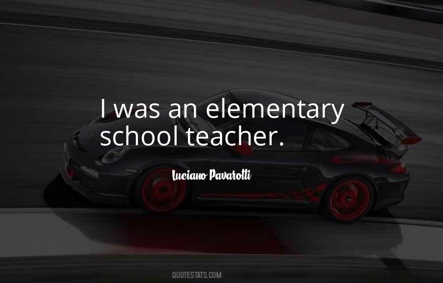 Elementary School Teacher Quotes #793969