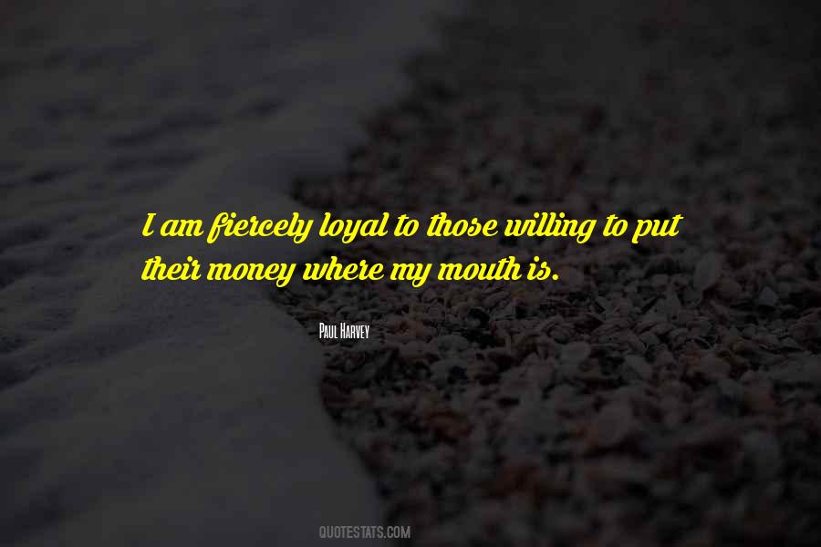 Put Your Money Where Your Mouth Is Quotes #1134036