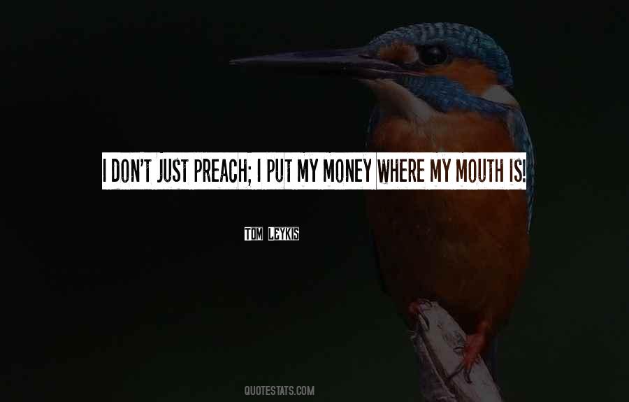 Put Your Money Where Your Mouth Is Quotes #1174517