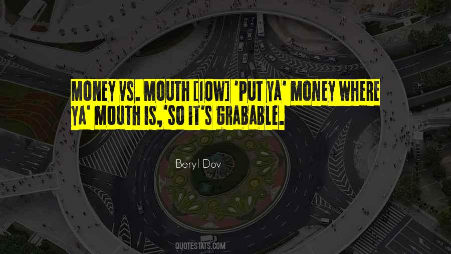 Put Your Money Where Your Mouth Is Quotes #301432