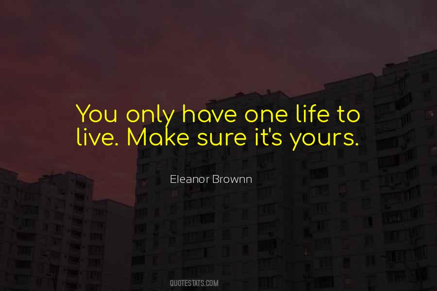 Only One Life Live It Quotes #1029655