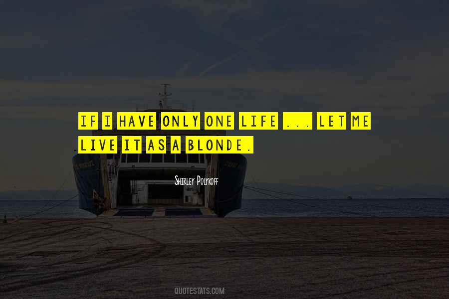 Only One Life Live It Quotes #1033181
