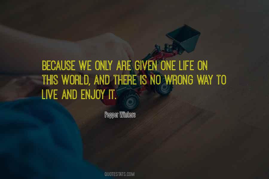 Only One Life Live It Quotes #605759