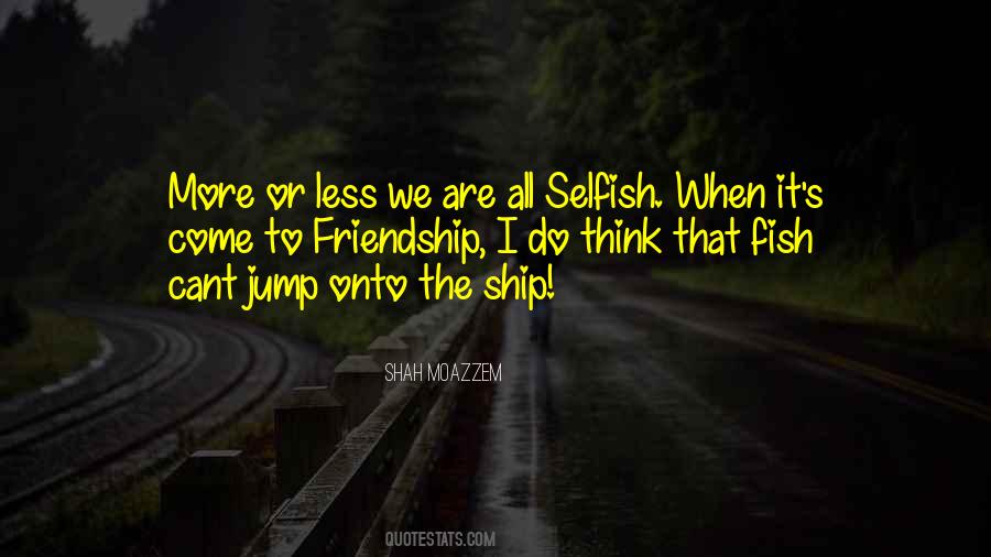 We Are All Selfish Quotes #191945