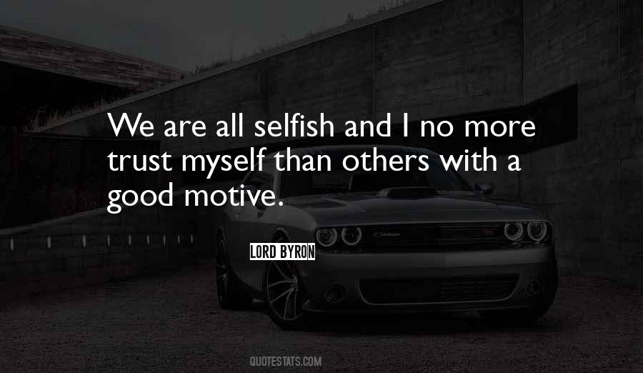 We Are All Selfish Quotes #981842