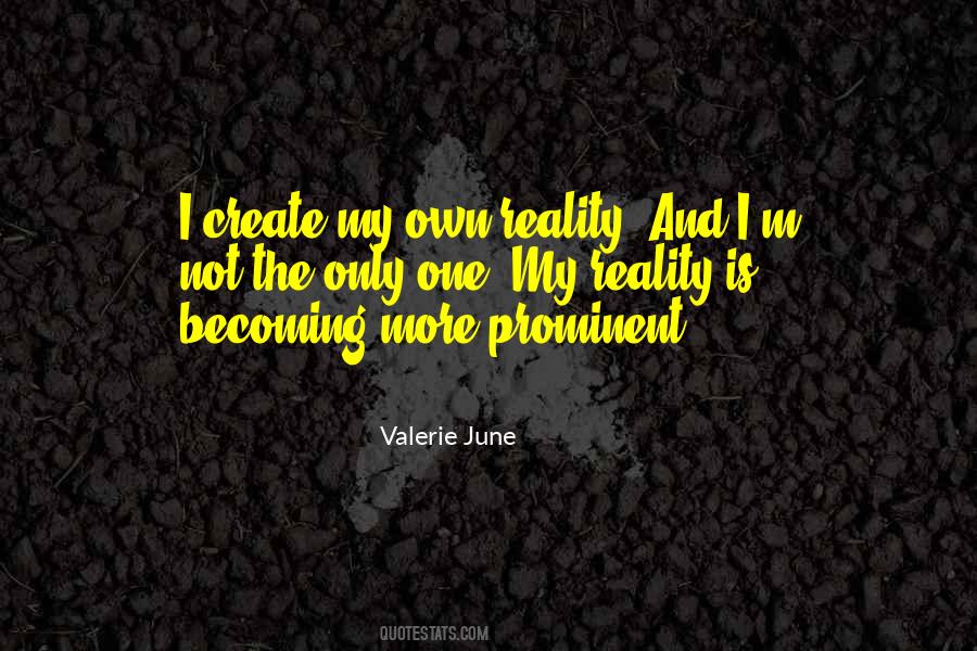 I Create My Own Reality Quotes #736011