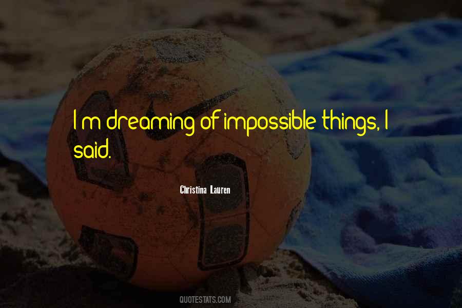 Quotes About Impossible Things #271044