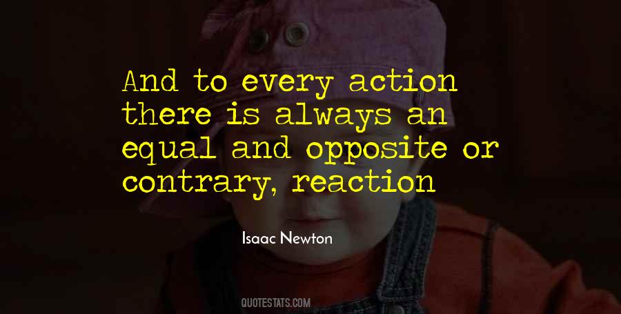 Every Action Has Equal And Opposite Reaction Quotes #1062238