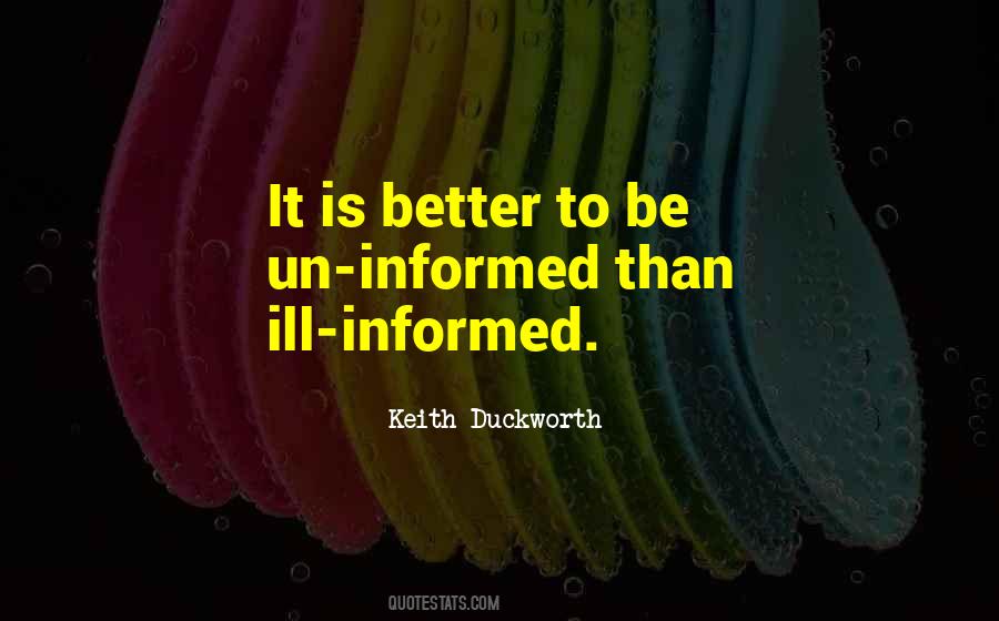 Better To Be Informed Quotes #1702352