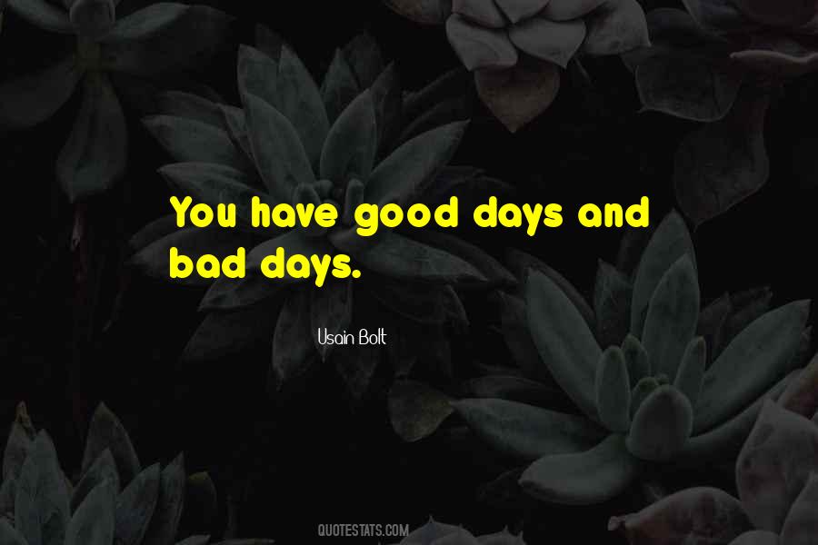 You Have Good Days And Bad Days Quotes #1813961