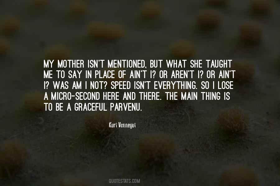 My Mother Taught Me Everything Quotes #1117242