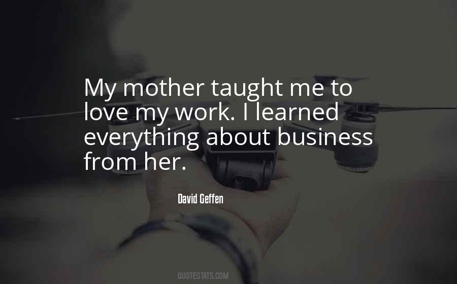 My Mother Taught Me Everything Quotes #653382