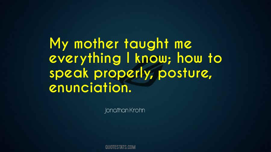 My Mother Taught Me Everything Quotes #9321