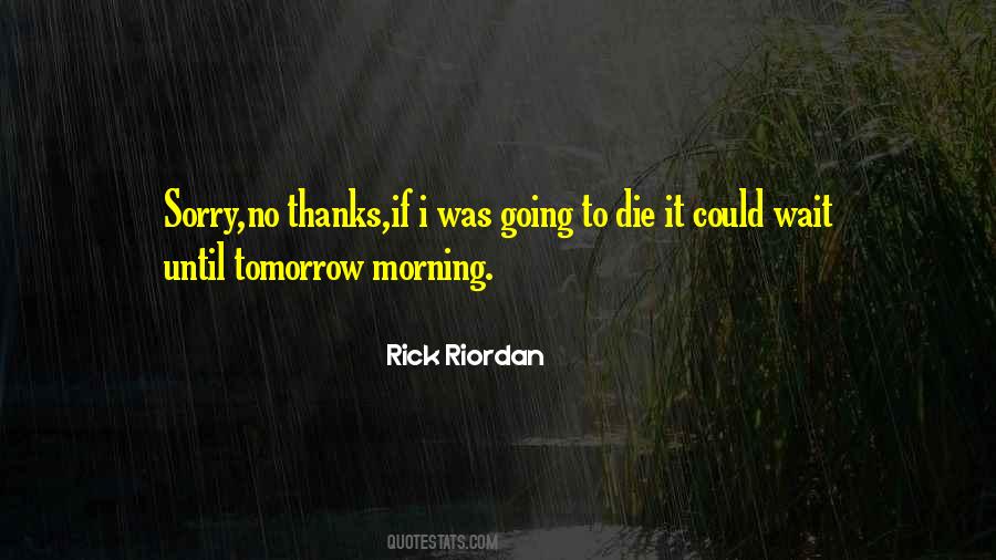 Could Die Tomorrow Quotes #1380030