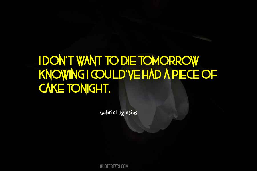 Could Die Tomorrow Quotes #240926