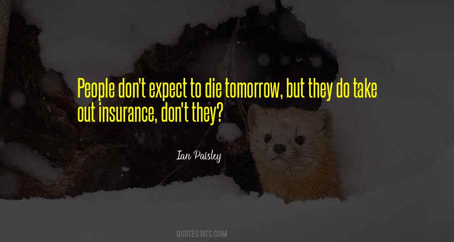 Could Die Tomorrow Quotes #496538