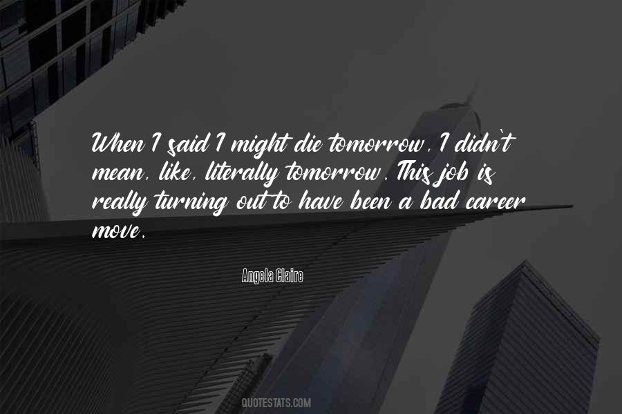 Could Die Tomorrow Quotes #536251