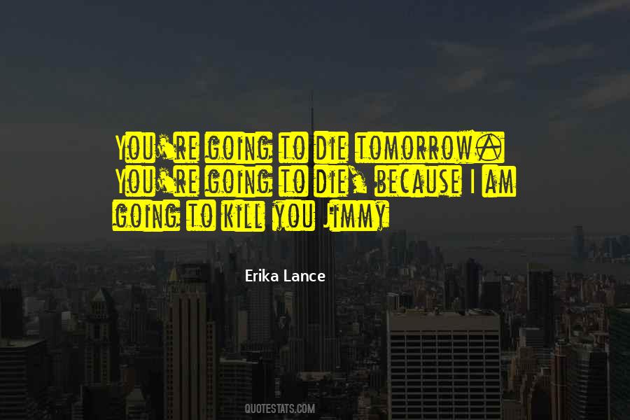 Could Die Tomorrow Quotes #628586