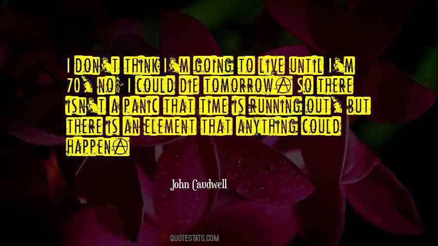 Could Die Tomorrow Quotes #845694