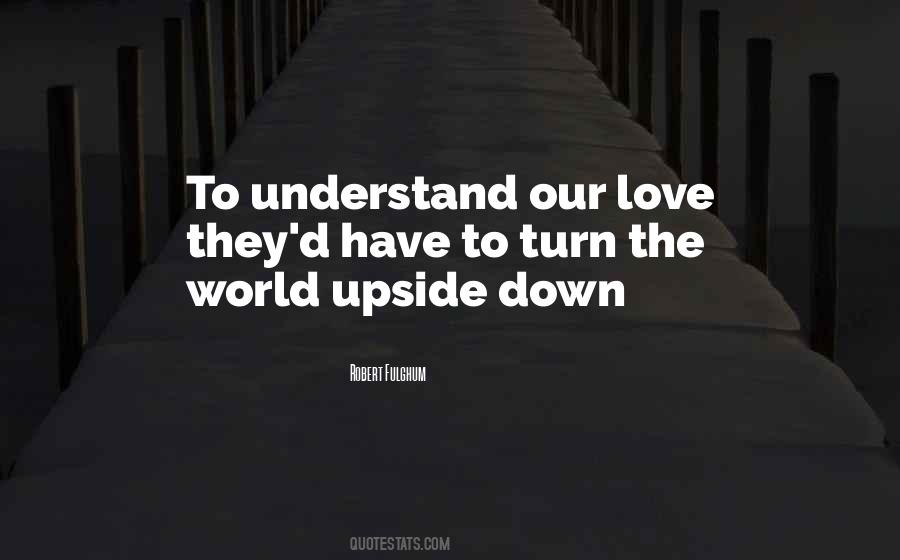 Turn Your World Upside Down Quotes #838372