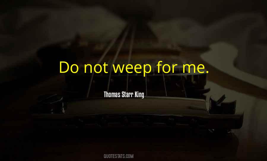 Do Not Weep For Me Quotes #1072402