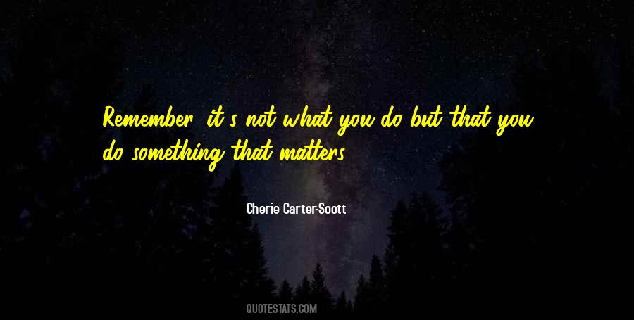 Do Something That Matters Quotes #363821