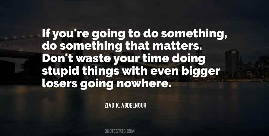 Do Something That Matters Quotes #928568