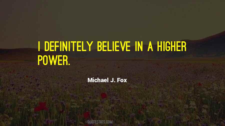 Believe In A Higher Power Quotes #1828223