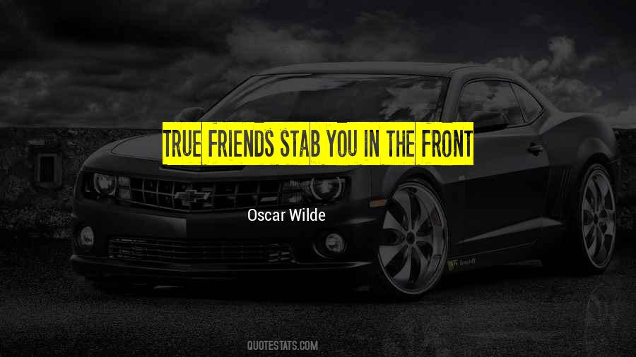 True Friends Stab You In The Front Quotes #410212 True Friends Stab You In The Front Quotes #410212