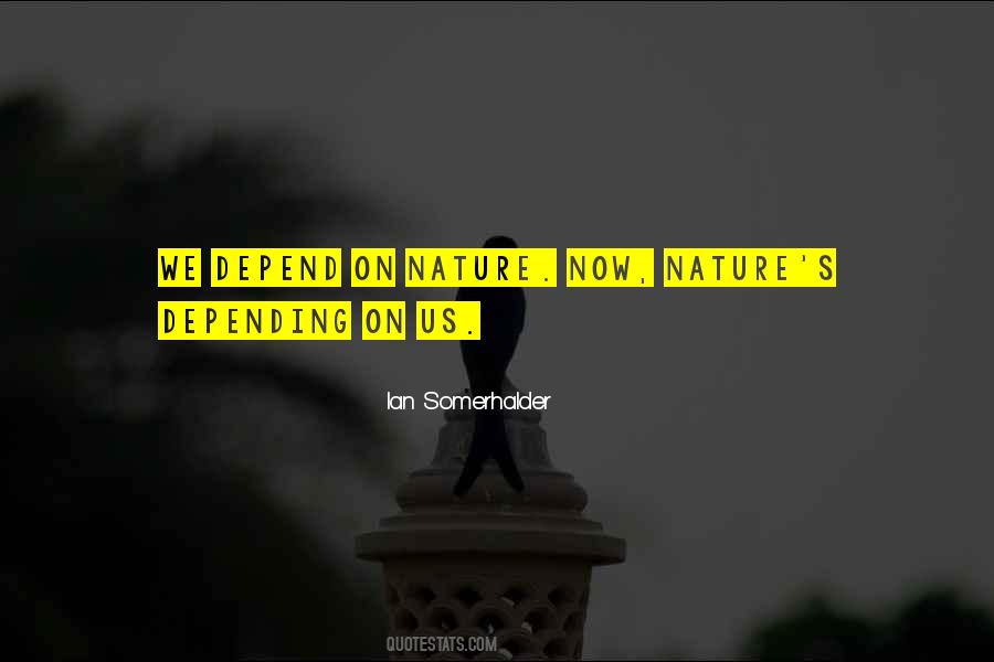 We Depend On Nature Quotes #1537654