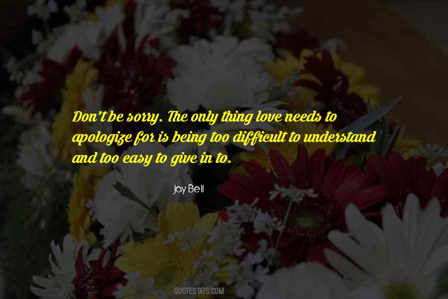 Being Sorry Is Quotes #1694545