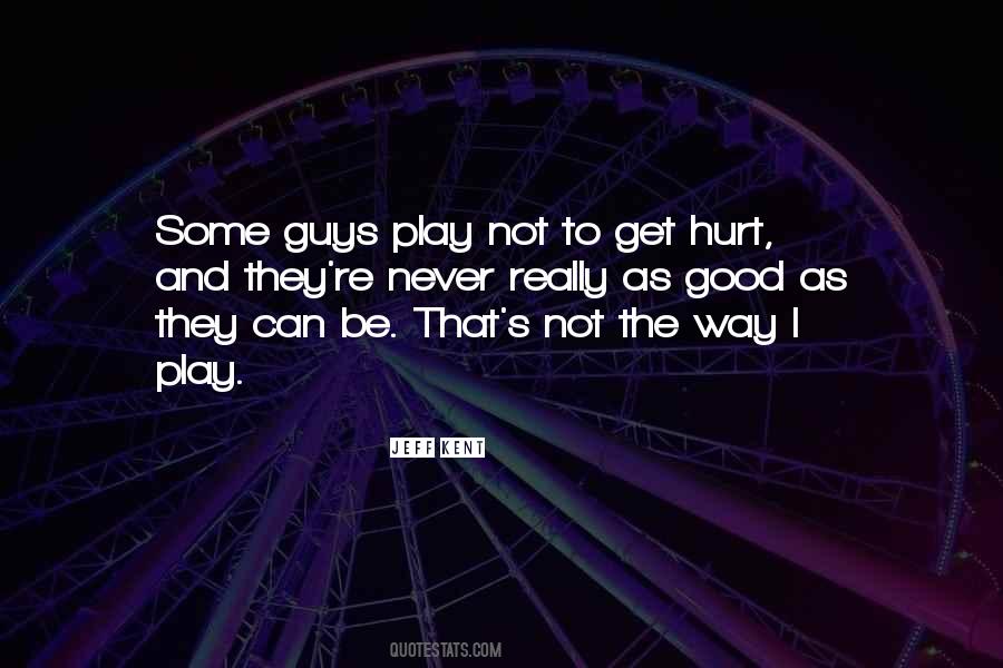 Hurt Guy Quotes #435416