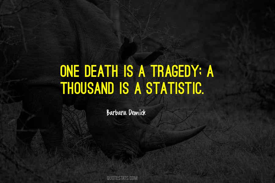 One Death Is A Tragedy Quotes #1706455