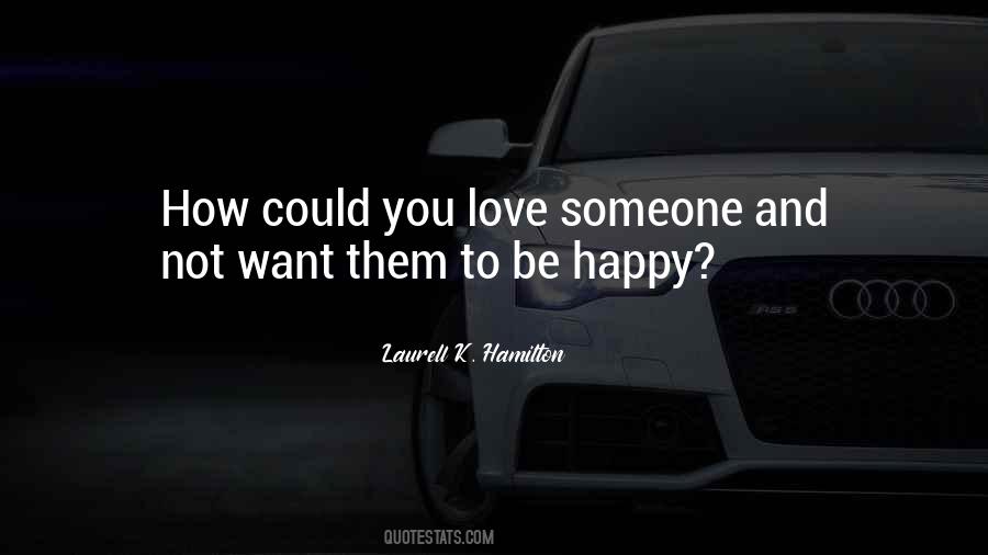You Want Them To Be Happy Quotes #920583