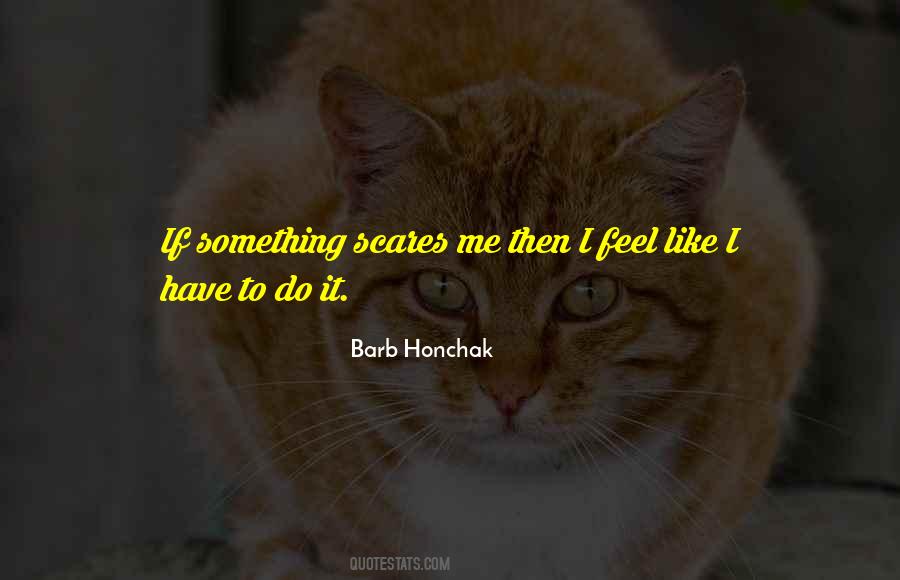 If Something Scares You Quotes #501934