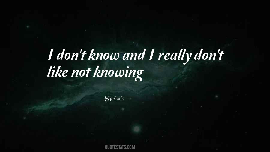 Not Really Knowing Quotes #1745710