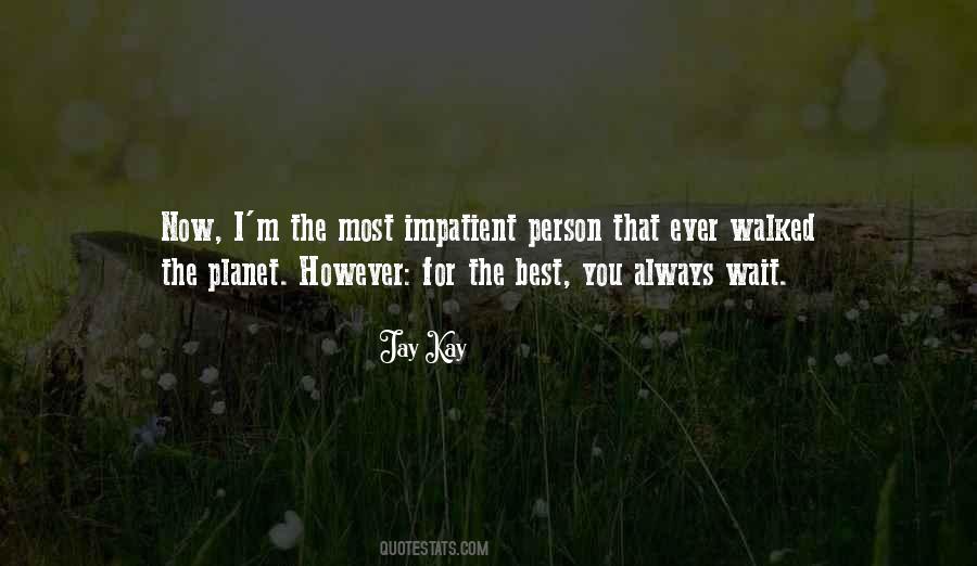 Quotes About Impatient Person #357508