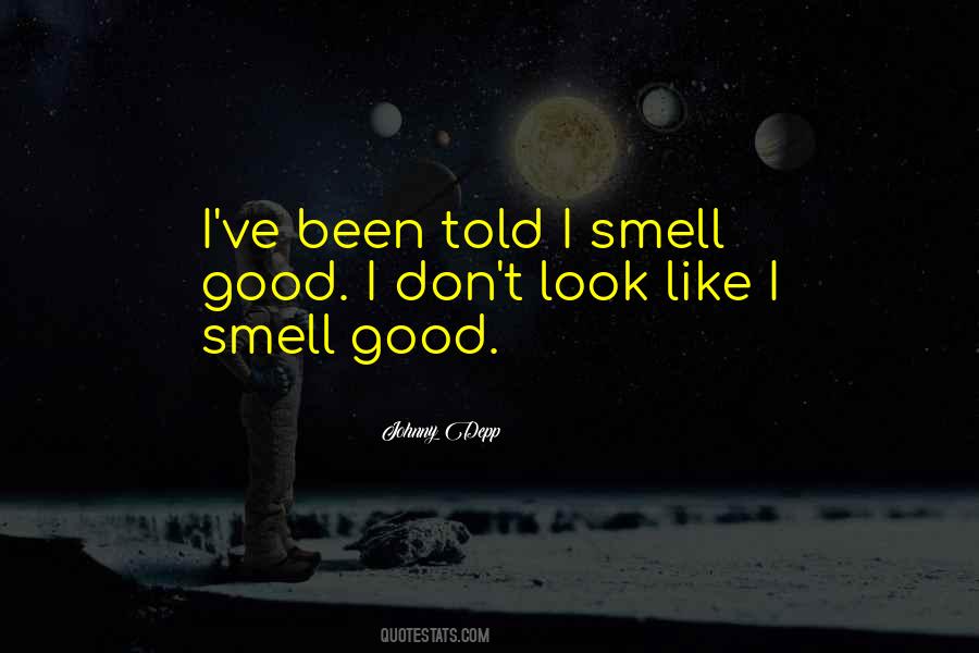 I Smell Good Quotes #1494085
