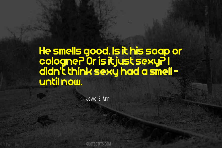 I Smell Good Quotes #1743575