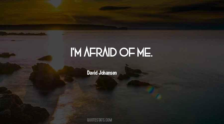 Afraid Of Me Quotes #1235922