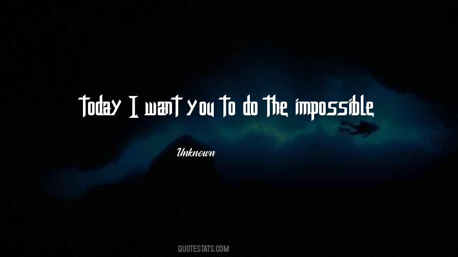 To Do The Impossible Quotes #1069380