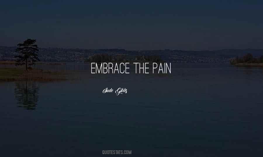 Embrace Pain Quotes #1096716