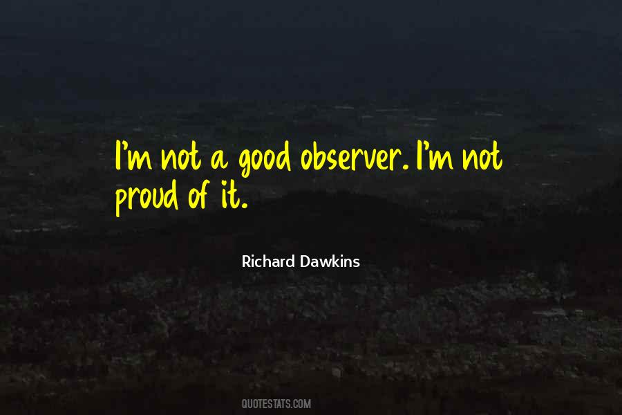 I Am A Good Observer Quotes #1219314