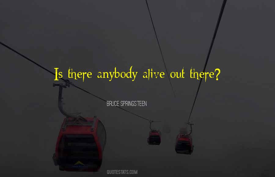 Is There Anybody Out There Quotes #1014593